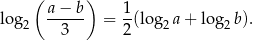  ( a − b) 1 log 2 ------ = --(lo g2a + log2 b). 3 2 