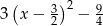  ( 3)2 9 3 x − 2 − 4 