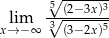  5√ ------3 lim √-(2−3x)- x→− ∞ 3 (3−2x)5 