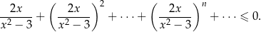  ( ) 2 ( )n --2x---+ --2x--- + ⋅⋅⋅+ -2x---- + ⋅⋅⋅ ≤ 0. x2 − 3 x2 − 3 x2 − 3 